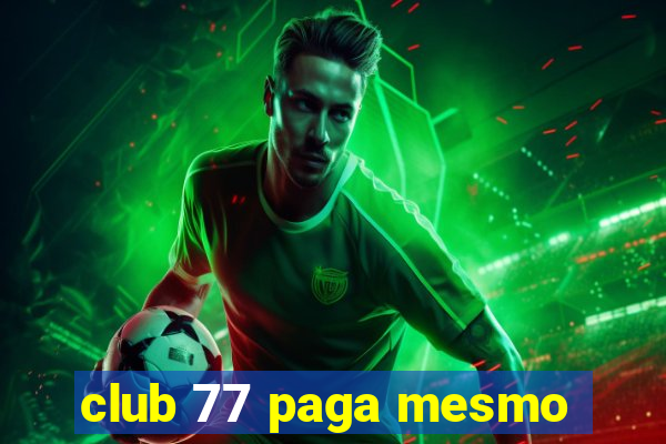 club 77 paga mesmo